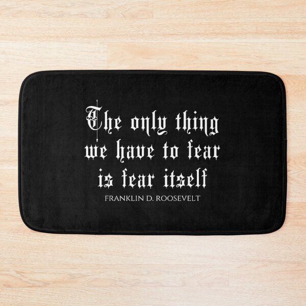Item preview, The Only Thing We Have To Fear Is Fear Itself - Franklin D. Roosevelt designed and sold by PhiloJourney.
