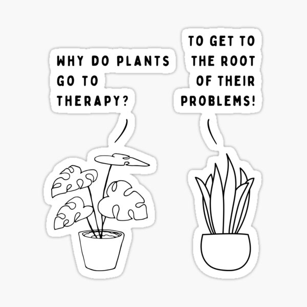 "Plant joke Why do plants go to therapy? " Sticker for Sale by ani