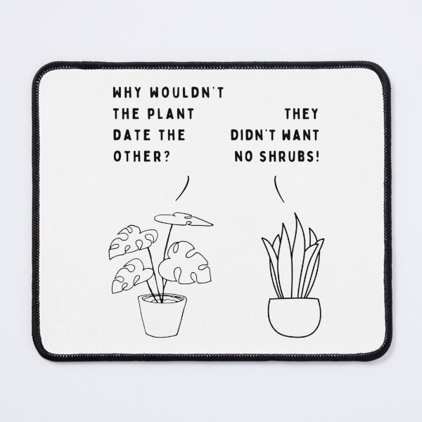 Item preview, Plant joke - Why wouldn't the plant date the other? designed and sold by ani-eni.