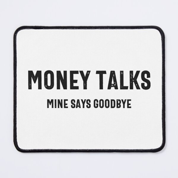 Item preview, Money Talks Mine Just Says Goodbye designed and sold by hijackhippo.