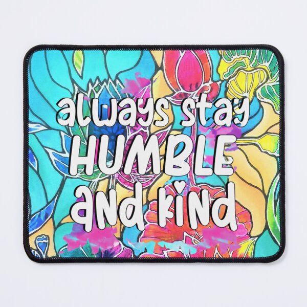 Item preview, Always Stay Humble and Kind Inspirational Quote  designed and sold by Tracey  Bartlett.