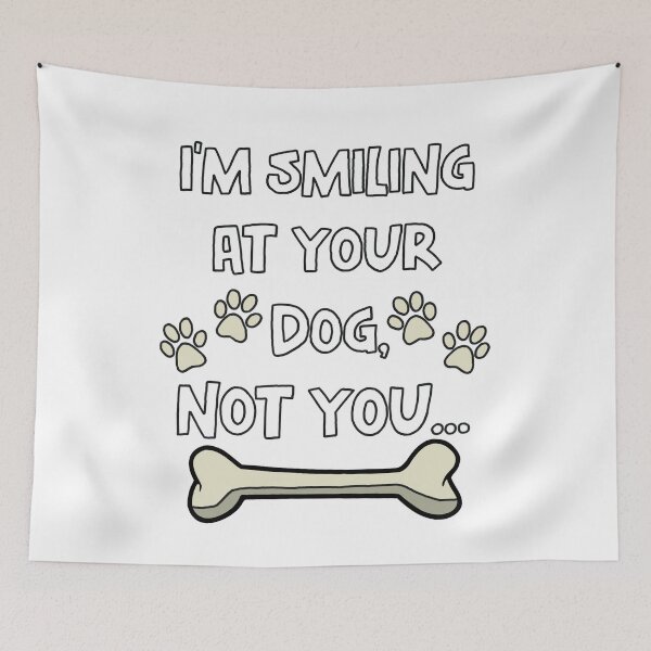 Item preview, I'm Smiling At Your Dog Not You designed and sold by GarnersDesigns.