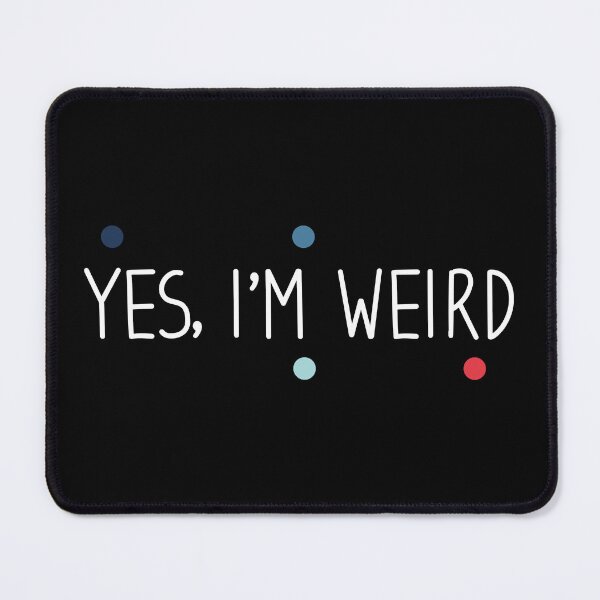 Item preview, Yes im weird - weird Saying / sarcastic designed and sold by Blonc-ou.