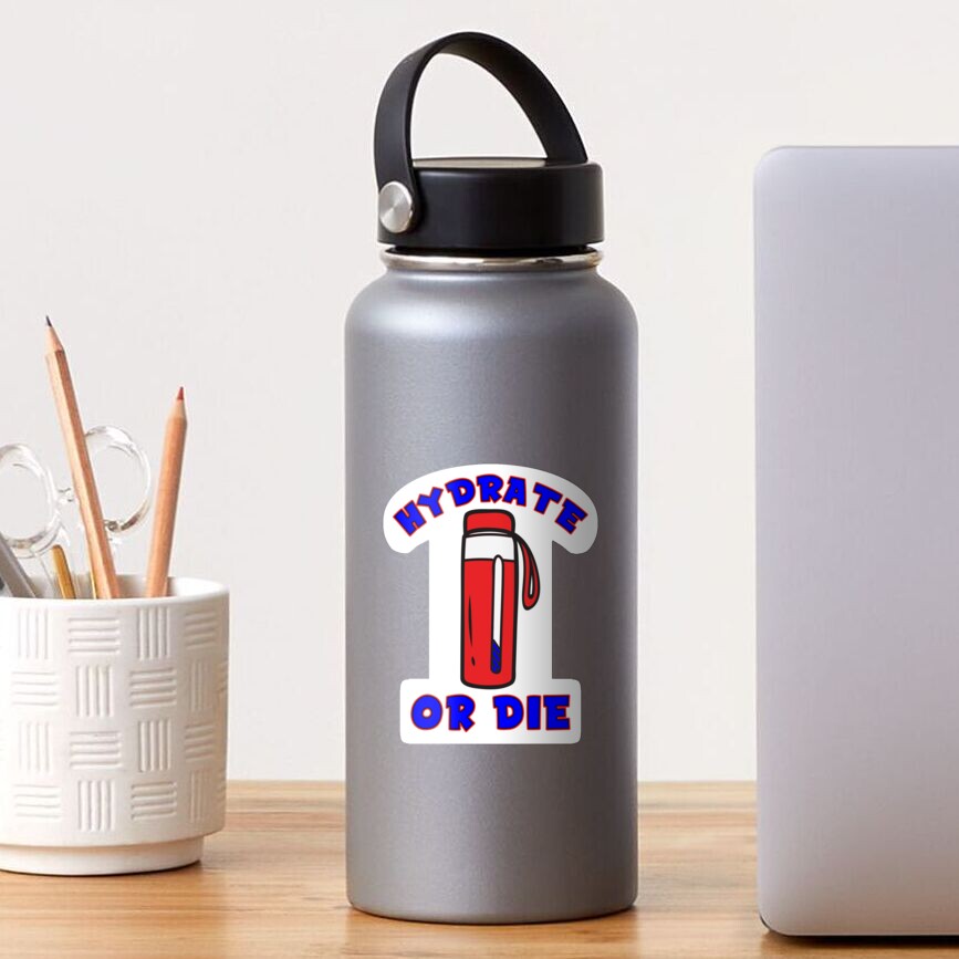 Hydrate Or Die Hiking Water Bottle Hydro Flask Outdoor Nature Explore National Park Sticker By Myhandmadesigns Redbubble