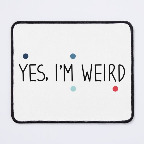 Item preview, Yes im weird - weird Saying / sarcastic designed and sold by Blonc-ou.