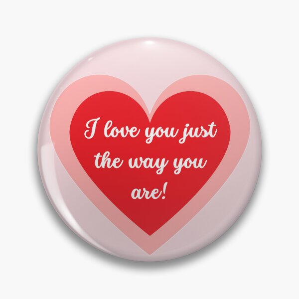 Item preview, I love you just the way you are! designed and sold by Univers Gifts.
