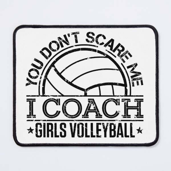 Item preview, You Don't Scare Me I Coach Girls Volleyball designed and sold by jaygo.