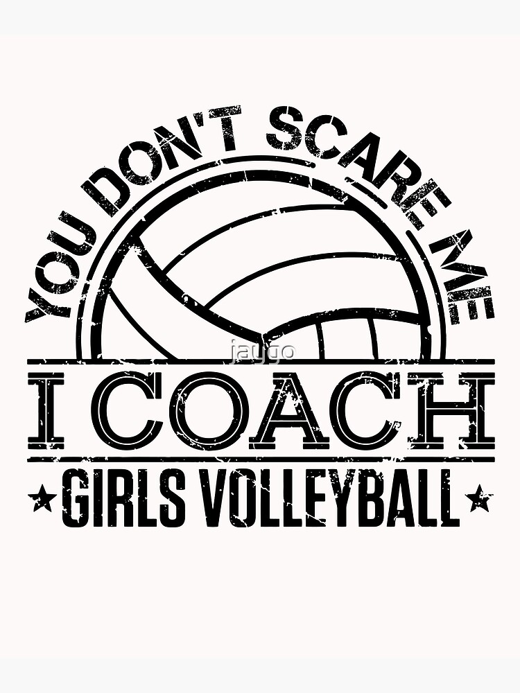 You Don't Scare Me I Coach Girls Volleyball T-Shirt You Don't Scare Me I Coach Girls Volleyball T-Shirt