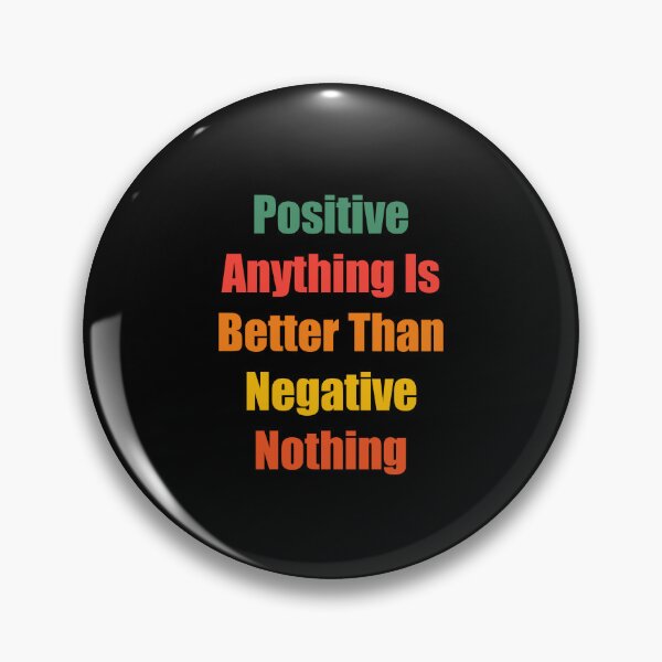 Item preview, Positive Anything Is Better Than Negative Nothing designed and sold by jaya68903.