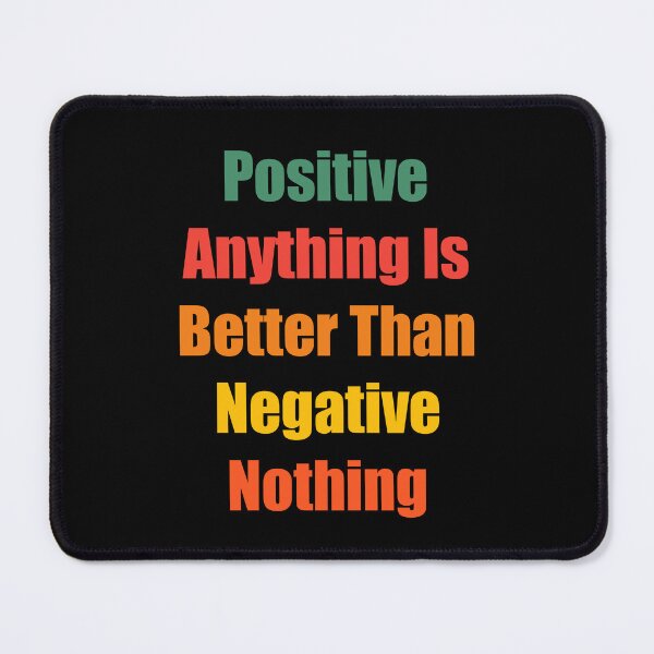 Item preview, Positive Anything Is Better Than Negative Nothing designed and sold by jaya68903.