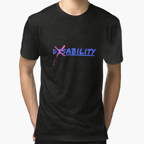 Disability Has Ability!  No Disability, All Ability. Blue X-Out Dis Design  Tri-blend T-Shirt