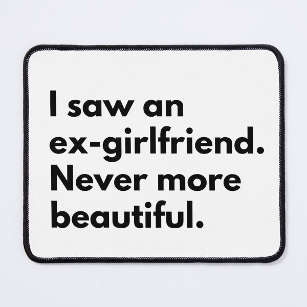Item preview, I saw an ex-girlfriend. Never more beautiful. designed and sold by Dj Gavric998.
