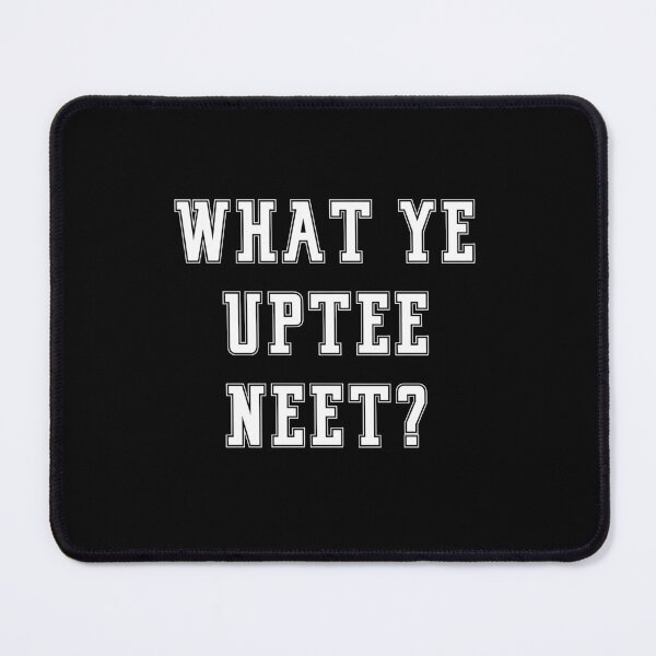 Item preview, Newcastle Slogans - What Ye Uptee Neet - Funny Slogans Apparel designed and sold by ImagesDesigns.