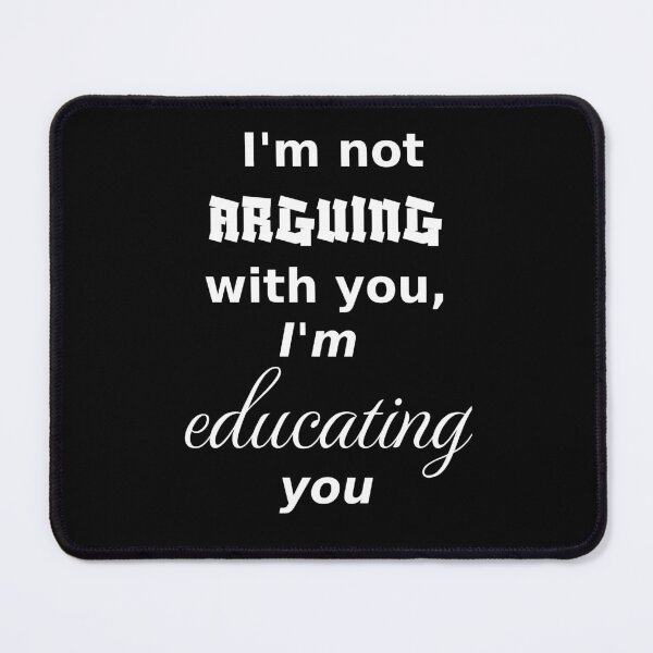 Item preview, I'm not arguing, I am educating, dark_background designed and sold by Jeeb-Arts.