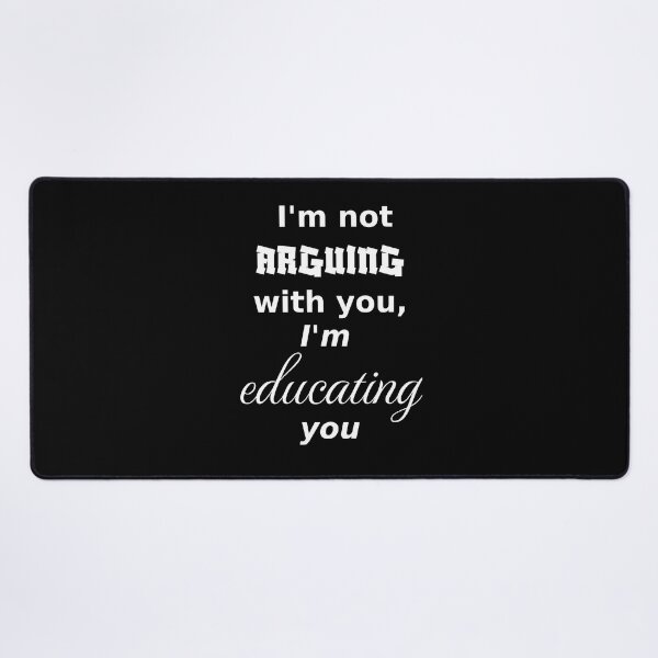 Item preview, I'm not arguing, I am educating, dark_background designed and sold by Jeeb-Arts.