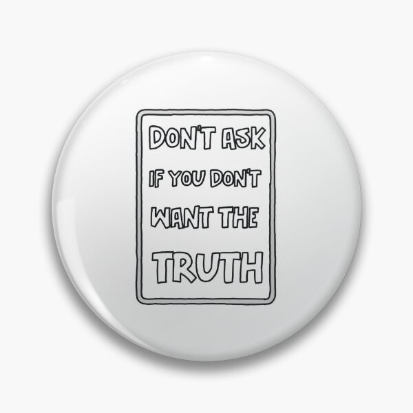 Item preview, Don't Ask If You Don't Want The Truth  designed and sold by GarnersDesigns.