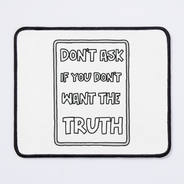 Item preview, Don't Ask If You Don't Want The Truth designed and sold by GarnersDesigns.
