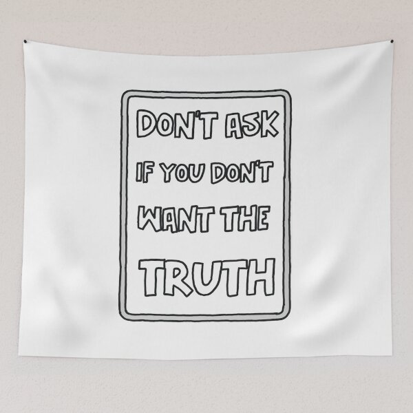 Item preview, Don't Ask If You Don't Want The Truth  designed and sold by GarnersDesigns.