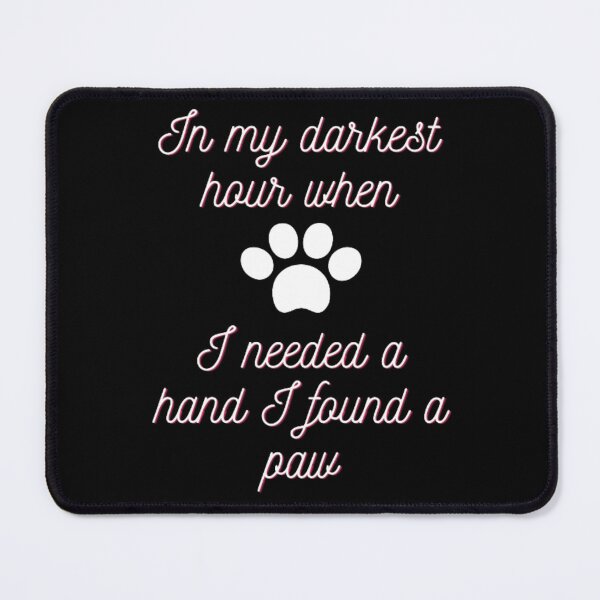 Item preview, In my darkest hour when I needed a hand I found a paw designed and sold by Dsgns4U.