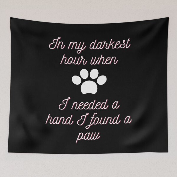 Item preview, In my darkest hour when I needed a hand I found a paw designed and sold by Dsgns4U.
