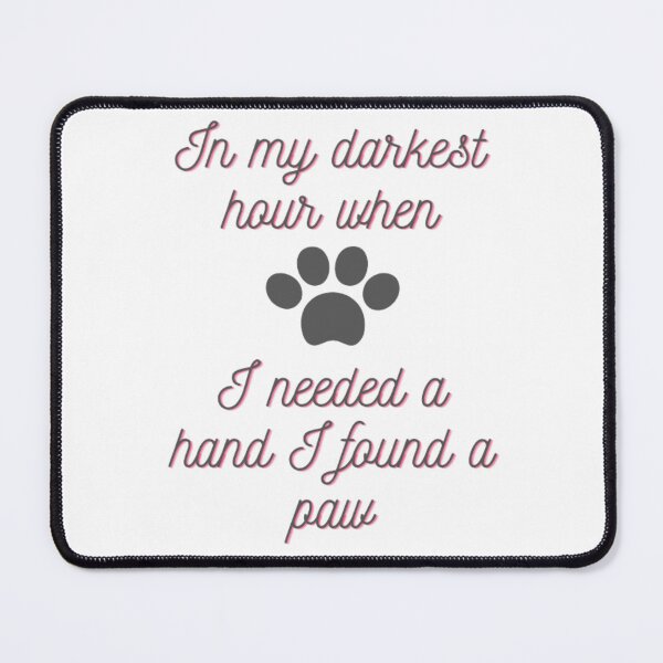 Item preview, In my darkest hour when I needed a hand I found a paw designed and sold by Dsgns4U.