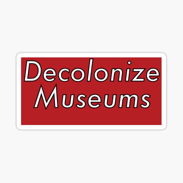 Item preview, Decolonize Museums - Decolonization designed and sold by jolabrese.