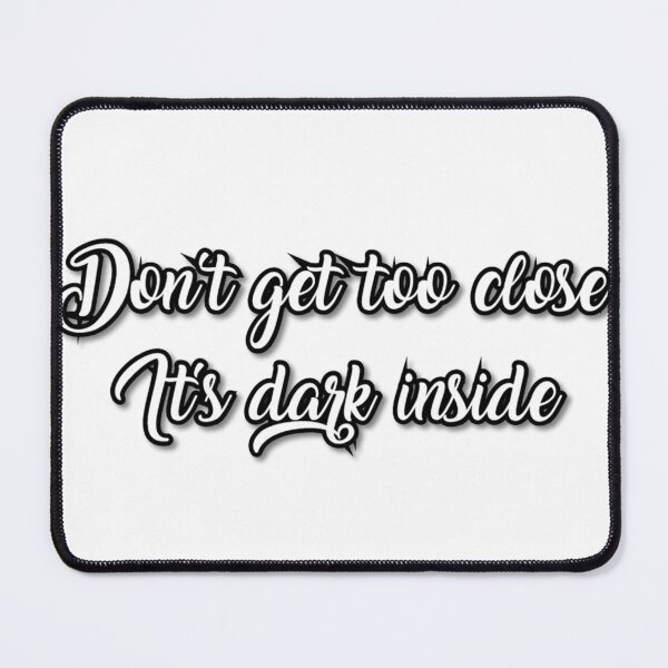 Item preview, Don't get too close. It's dark inside. designed and sold by classthetic.