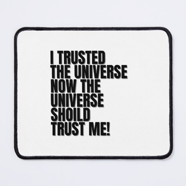 Item preview, I trusted the universe now the universe should trust me! designed and sold by Finds.