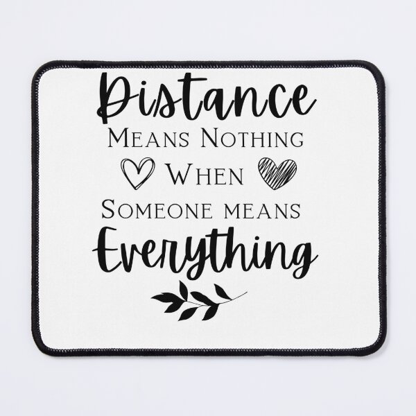Item preview, Distance means Nothing when Someone means Everything designed and sold by LadyHustle.
