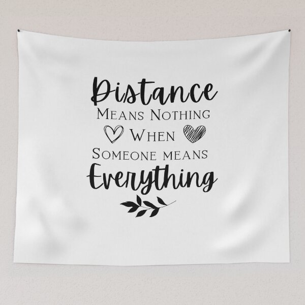 Item preview, Distance means Nothing when Someone means Everything designed and sold by LadyHustle.