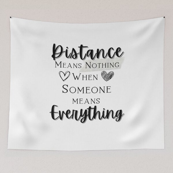 Item preview, Distance means Nothing when Someone means Everything designed and sold by LadyHustle.