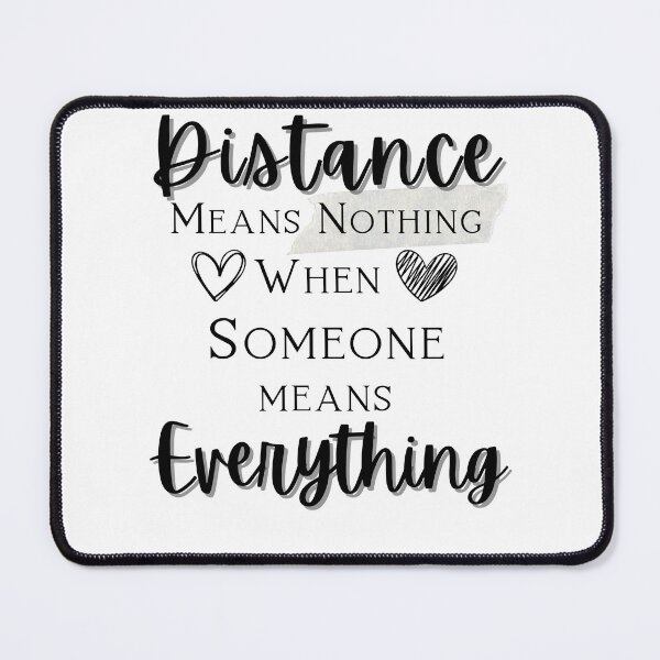 Item preview, Distance means Nothing when Someone means Everything designed and sold by LadyHustle.
