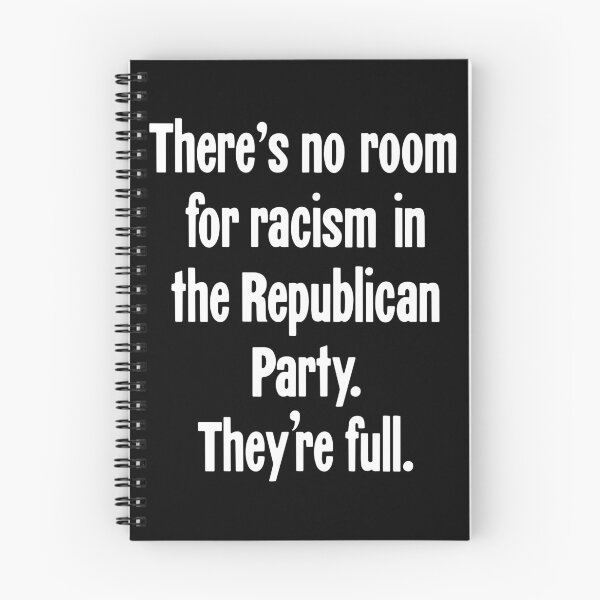 Item preview, There's No Room For Racism In the Republican Party. They're Full. designed and sold by Good-Looking Corpse.