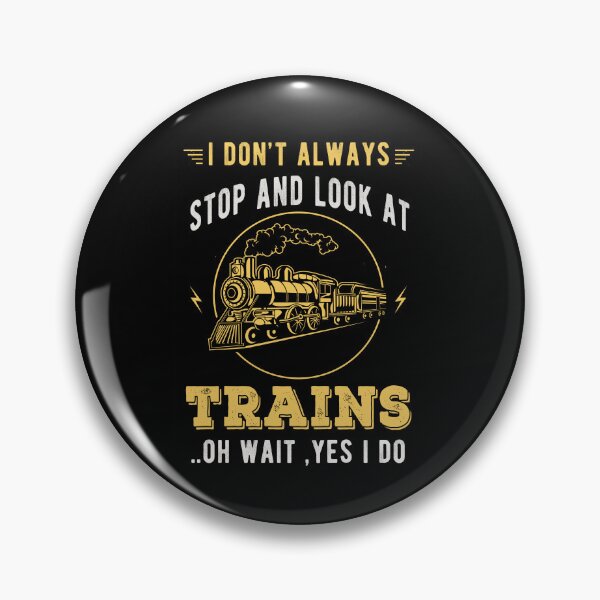 Item preview, I DON'T ALWAYS STOP AND LOOK AT TRAINS designed and sold by ibra2712.