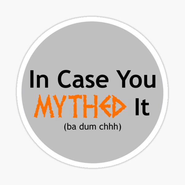 In Case You Mythed It Sticker