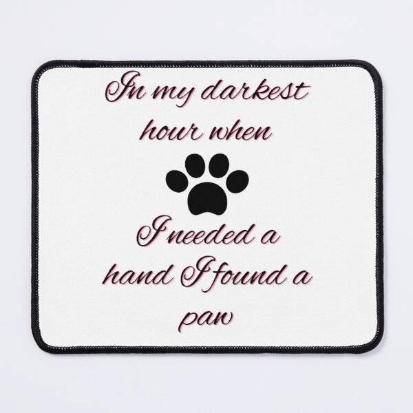 Item preview, In my darkest hour when I needed a hand I found a paw designed and sold by Dsgns4U.
