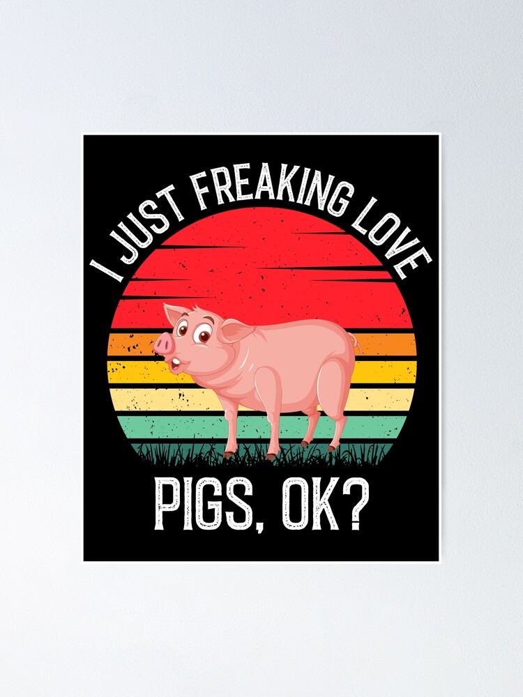 I Just Freaking Love Pigs Ok T Shirt Pig Farm Farmer Gifts