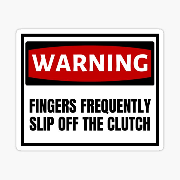 WARNING! Fingers Frenquently Slip Off The Clutch Sticker