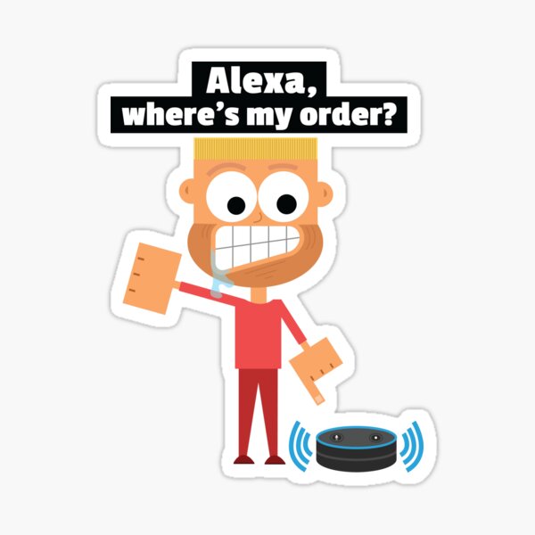 "Alexa, where's my order? Alexa Meme Funny Late Package Order Joke