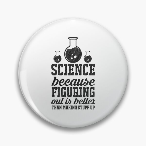 Item preview, Science because figuring things out is better... Funny Meme, science because figuring things out is better than making stuff up, Science because designed and sold by RedArtsDesign.