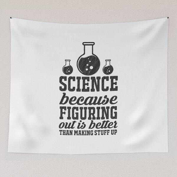 Item preview, Science because figuring things out is better... Funny Meme, science because figuring things out is better than making stuff up, Science because designed and sold by RedArtsDesign.