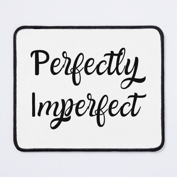 Item preview, PERFECTLY IMPERFECT, PERFECTLY IMPERFECT designed and sold by angelescar.