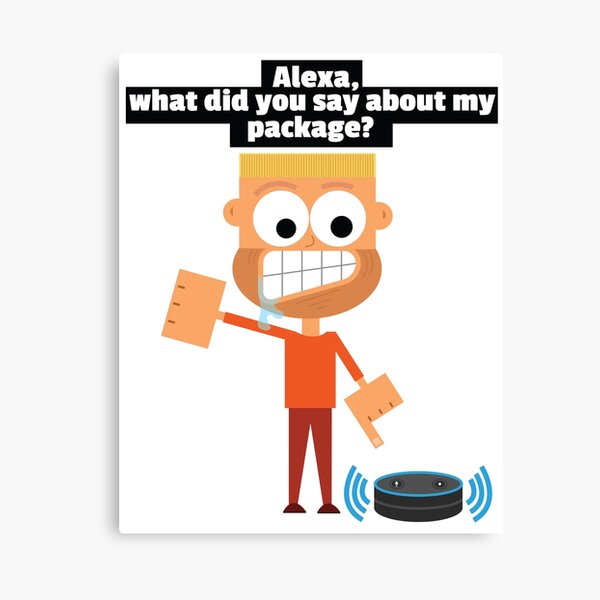 Alexa, where's my order? Alexa Meme Funny Late Package Order Joke Online Shopping Issue Alexa, where's my order? Alexa Meme Funny Late Package Order Joke Online Shopping Issue