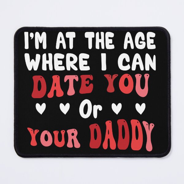 Item preview, I'm At The Age Where I Can Date You Or Your Daddy designed and sold by Salahboulehoual.