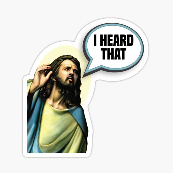 I Heard That Jesus Sticker 