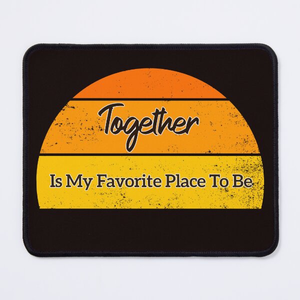 Item preview, Together Is My Favorite Place To Be designed and sold by Leyel ⭐⭐⭐⭐⭐.