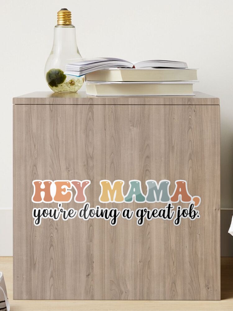 Mother's Day Gift: Hey Mama, You're Doing A Great Job, Mama Gift, Mama  Lover Quotes Sticker for Sale by AMINE