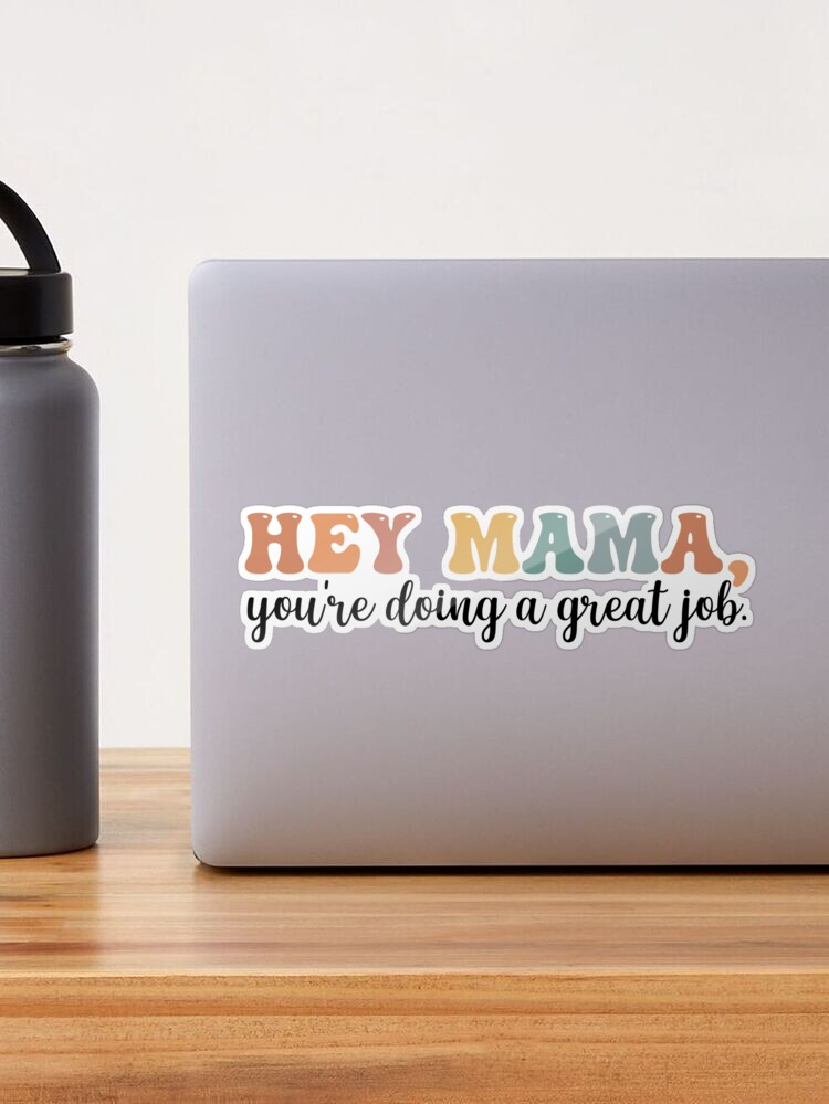 Mother's Day Gift: Hey Mama, You're Doing A Great Job, Mama Gift, Mama  Lover Quotes Sticker for Sale by AMINE