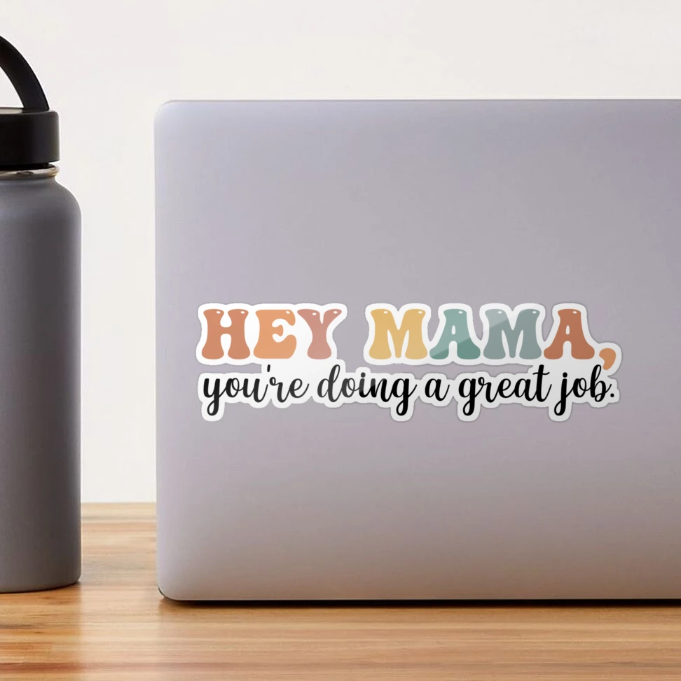 Mother's Day Gift: Hey Mama, You're Doing A Great Job, Mama Gift, Mama  Lover Quotes Sticker for Sale by AMINE