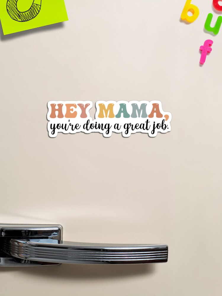 Mother's Day Gift: Hey Mama, You're Doing A Great Job, Mama Gift, Mama  Lover Quotes Sticker for Sale by AMINE